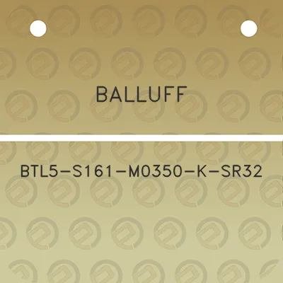 balluff-btl5-s161-m0350-k-sr32