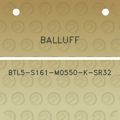 balluff-btl5-s161-m0550-k-sr32