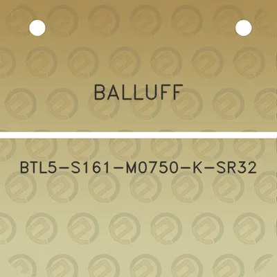 balluff-btl5-s161-m0750-k-sr32