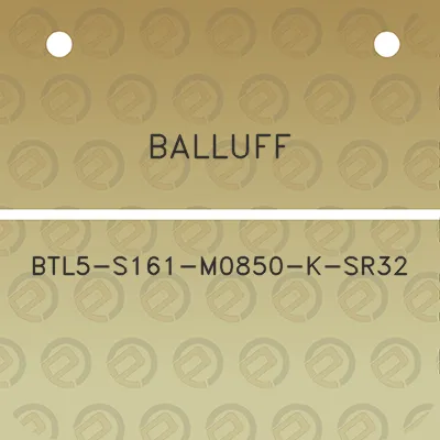 balluff-btl5-s161-m0850-k-sr32