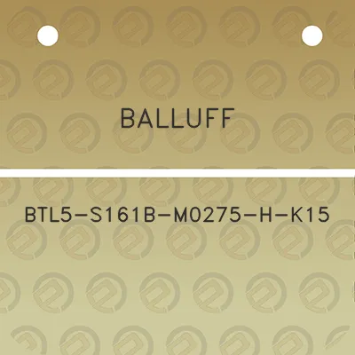 balluff-btl5-s161b-m0275-h-k15