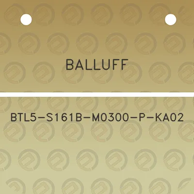 balluff-btl5-s161b-m0300-p-ka02