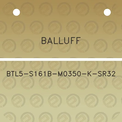 balluff-btl5-s161b-m0350-k-sr32