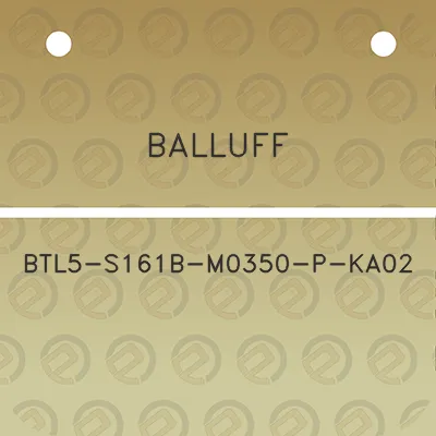 balluff-btl5-s161b-m0350-p-ka02