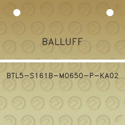 balluff-btl5-s161b-m0650-p-ka02