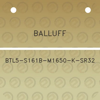 balluff-btl5-s161b-m1650-k-sr32