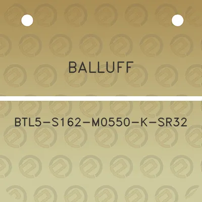 balluff-btl5-s162-m0550-k-sr32