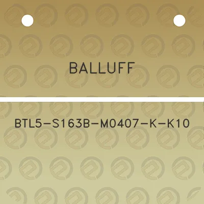 balluff-btl5-s163b-m0407-k-k10