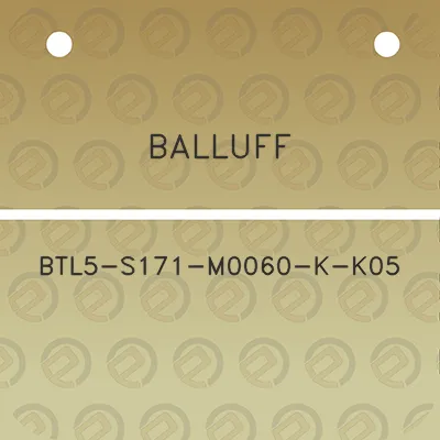 balluff-btl5-s171-m0060-k-k05