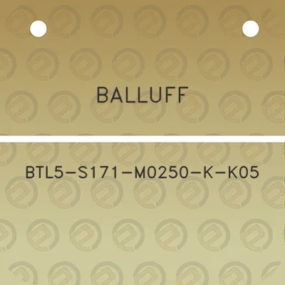 balluff-btl5-s171-m0250-k-k05