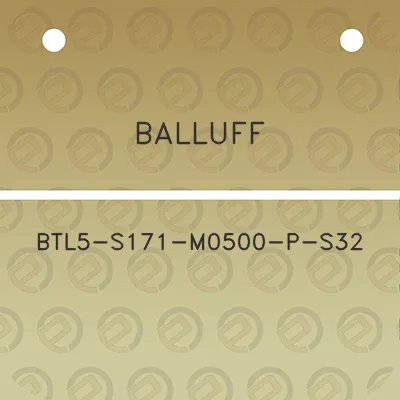 balluff-btl5-s171-m0500-p-s32