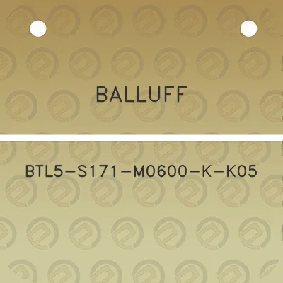 balluff-btl5-s171-m0600-k-k05