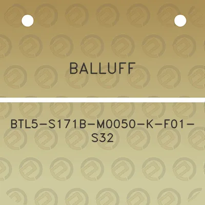 balluff-btl5-s171b-m0050-k-f01-s32