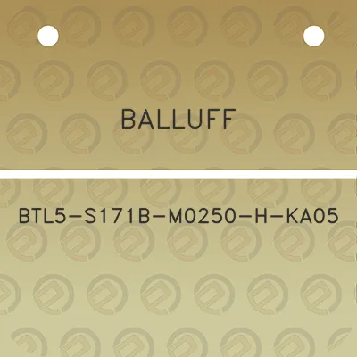 balluff-btl5-s171b-m0250-h-ka05