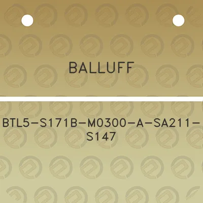 balluff-btl5-s171b-m0300-a-sa211-s147