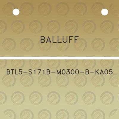 balluff-btl5-s171b-m0300-b-ka05