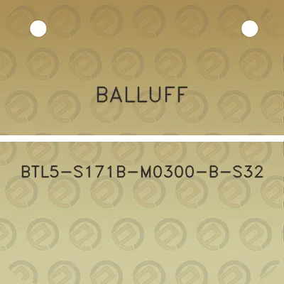 balluff-btl5-s171b-m0300-b-s32