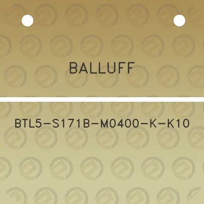 balluff-btl5-s171b-m0400-k-k10