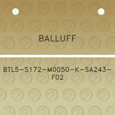 balluff-btl5-s172-m0050-k-sa243-f02