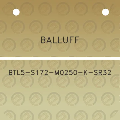 balluff-btl5-s172-m0250-k-sr32