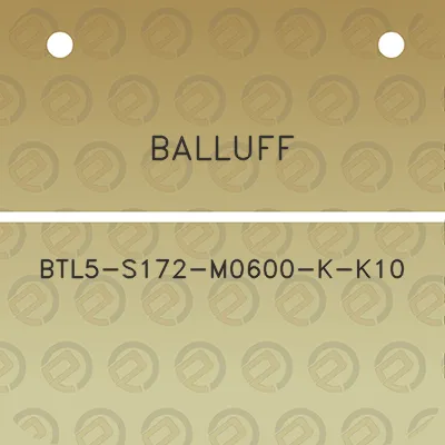 balluff-btl5-s172-m0600-k-k10