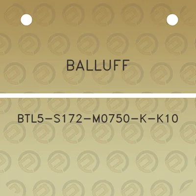 balluff-btl5-s172-m0750-k-k10