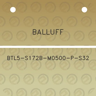 balluff-btl5-s172b-m0500-p-s32