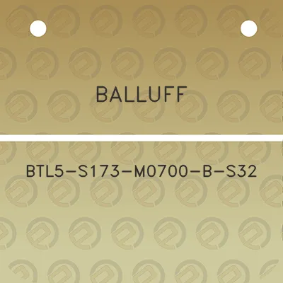 balluff-btl5-s173-m0700-b-s32