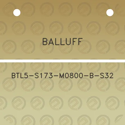 balluff-btl5-s173-m0800-b-s32