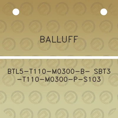 balluff-btl5-t110-m0300-b-sbt3-t110-m0300-p-s103