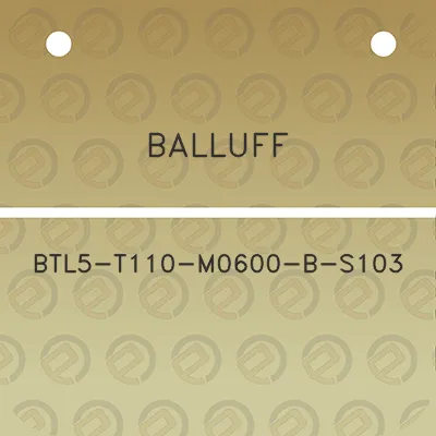 balluff-btl5-t110-m0600-b-s103