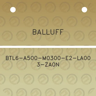 balluff-btl6-a500-m0300-e2-la00-3-za0n