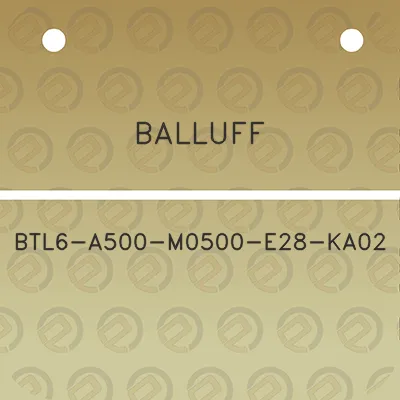 balluff-btl6-a500-m0500-e28-ka02