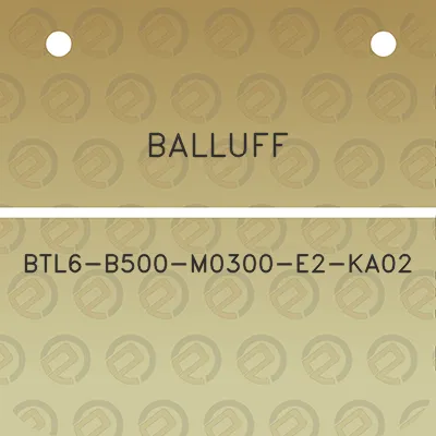 balluff-btl6-b500-m0300-e2-ka02