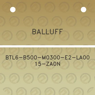 balluff-btl6-b500-m0300-e2-la00-15-za0n