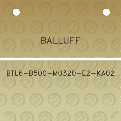 balluff-btl6-b500-m0320-e2-ka02