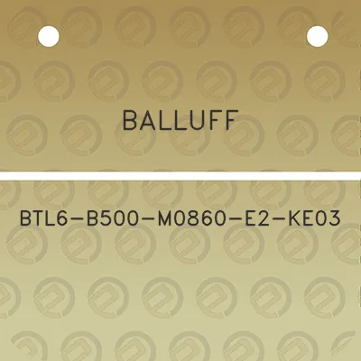 balluff-btl6-b500-m0860-e2-ke03