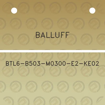 balluff-btl6-b503-m0300-e2-ke02