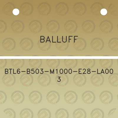 balluff-btl6-b503-m1000-e28-la00-3