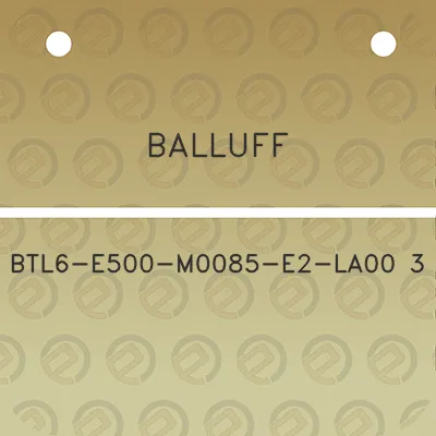 balluff-btl6-e500-m0085-e2-la00-3