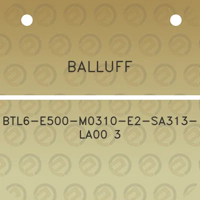 balluff-btl6-e500-m0310-e2-sa313-la00-3