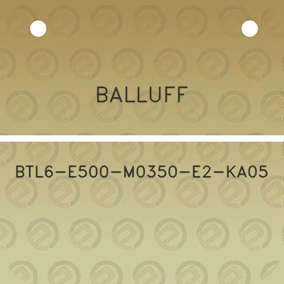 balluff-btl6-e500-m0350-e2-ka05