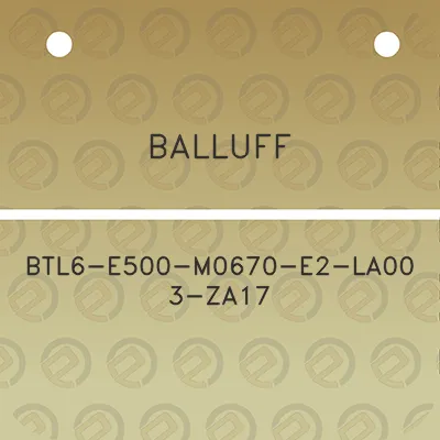 balluff-btl6-e500-m0670-e2-la00-3-za17