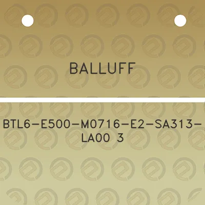 balluff-btl6-e500-m0716-e2-sa313-la00-3