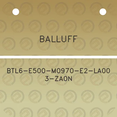 balluff-btl6-e500-m0970-e2-la00-3-za0n