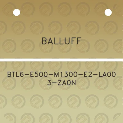 balluff-btl6-e500-m1300-e2-la00-3-za0n