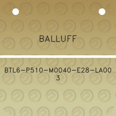 balluff-btl6-p510-m0040-e28-la00-3