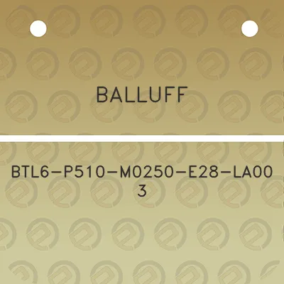 balluff-btl6-p510-m0250-e28-la00-3