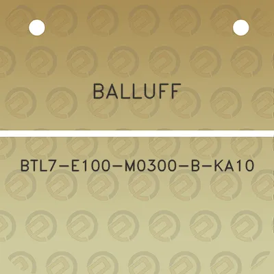 balluff-btl7-e100-m0300-b-ka10