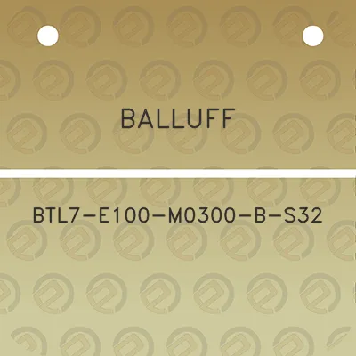 balluff-btl7-e100-m0300-b-s32